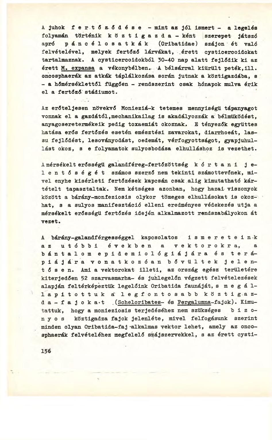 A juhok f e r t ő z ő d é s e - mint az jól ismert - a legelés folyamán történik k ö z t i g a z d a - ként szerepet játszó apró p á n c é l o s a t k é k (Qribatidae) szájon ét való felvételével,