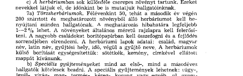 A növények nevét, családját magyarul és latinul kis cédulákra í r ju k és a növények elé helyezzük. Itt a növényeket változásukban, fejlődésükben szemlélhetik hallgatóink.