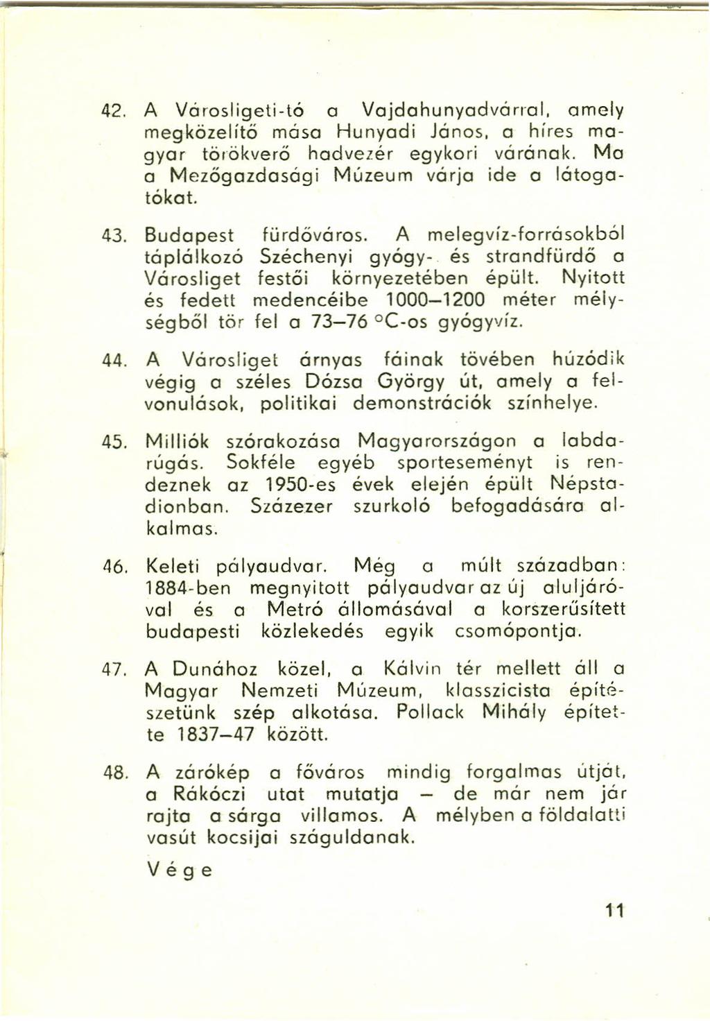 42. A Vórosliqeti-tó o Vojdohunvodvórrol. amely megközelítő máso Hunyadi János, o híres magyar törökverő hadvezér egykori vórónok. Mo o Mezőgazdasági Múzeum várjo ide o ló toqotókat. 43.