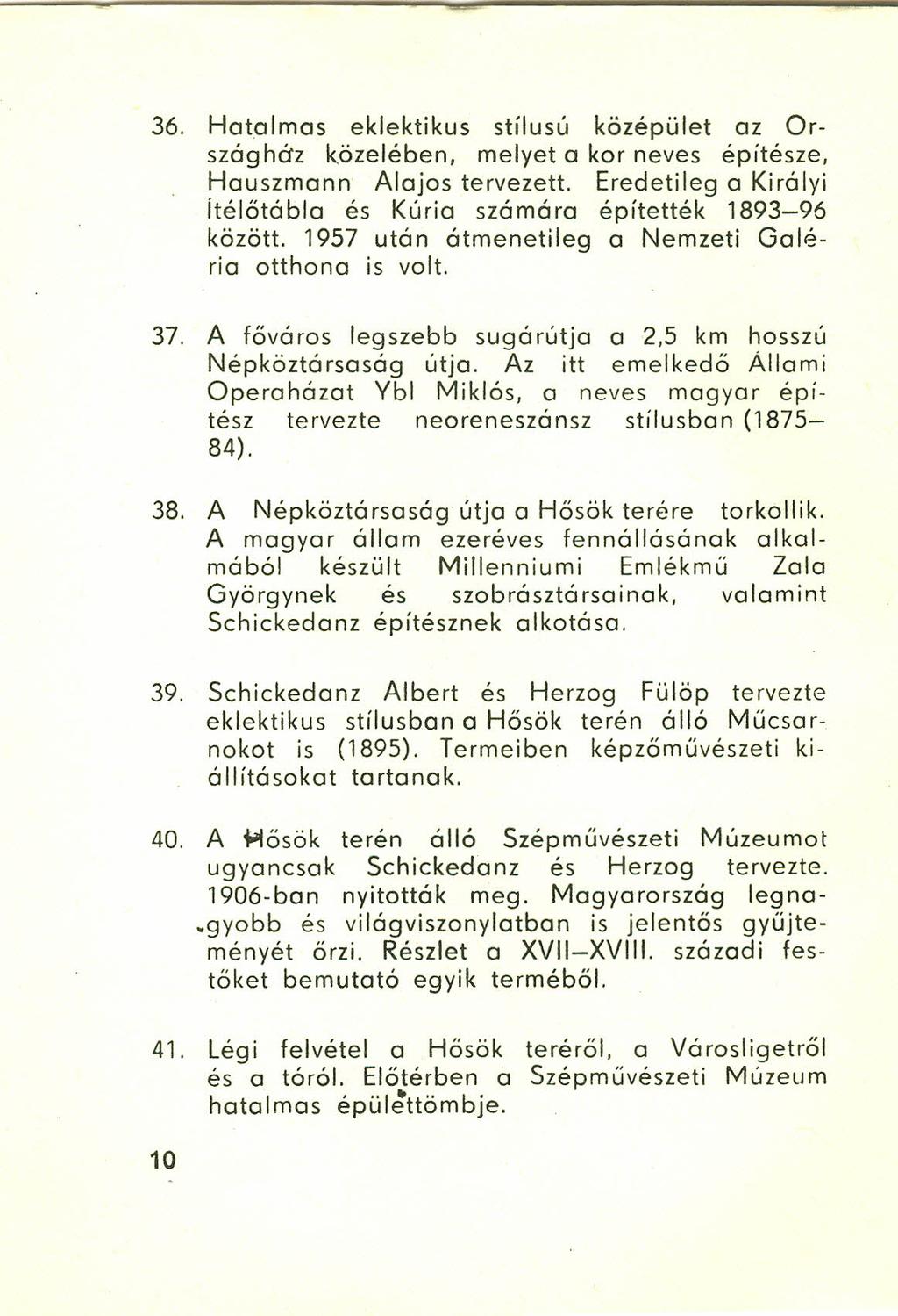 36. Hatalmas eklektikus stílusú középület az Országház közelében, melyet a kor neves építésze, Hauszmann Alajos tervezett. Eredetileg a Királyi itélőtábla és Kúria számára építették 1893-96 között.