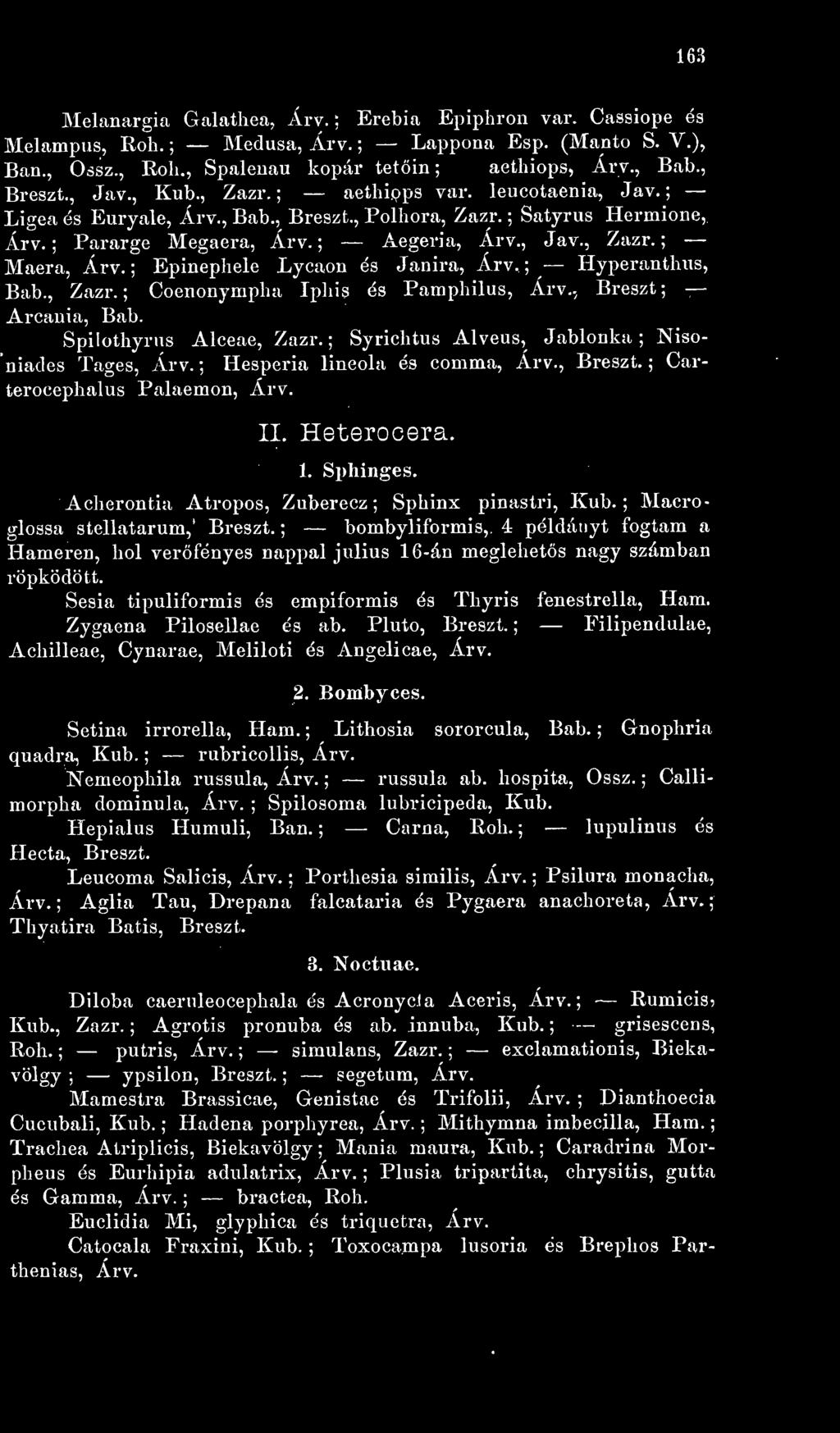 ; Epinephele Lycaon és Janira, Árv. ; Hyperanthus, Bab., Zazr.; Coenonympha Ipliis és Paraphilus, Ái*v.-, Breszt; Arcania, Bab. Spilothyrus Alceae, Zazr.