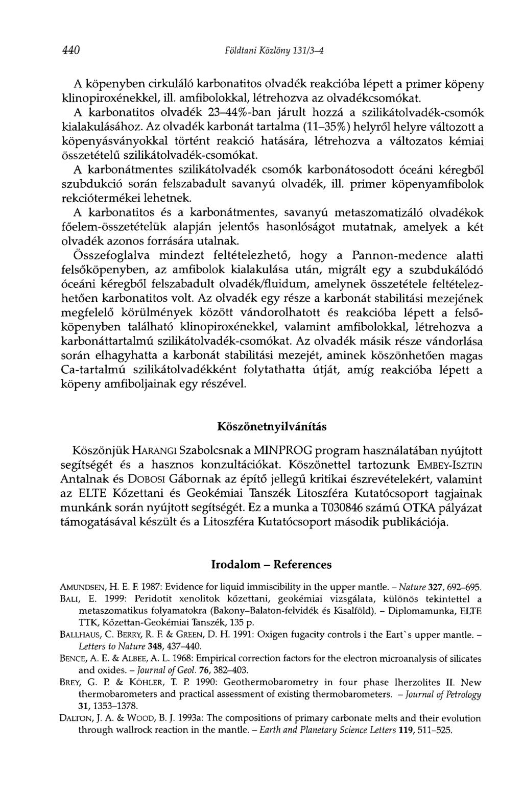 440 Földtani Közlöny 131/3-4 A köpenyben cirkuláló karbonatitos olvadék reakcióba lépett a primer köpeny klinopiroxénekkel, Ш. amfibolokkal, létrehozva az olvadékcsomókat.