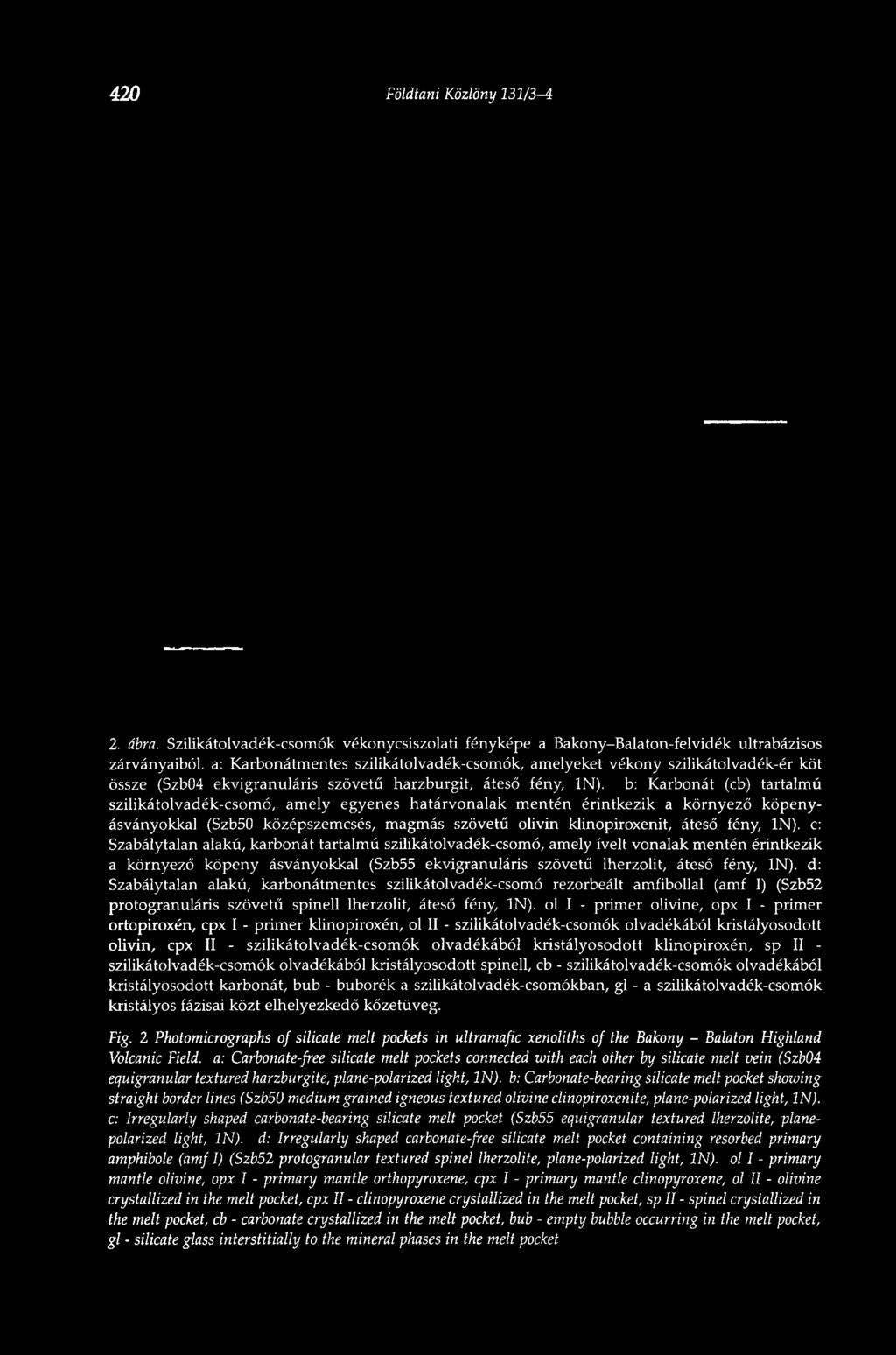 ekvigranuláris szövetű harzburgit, áteső fény, IN), b: Karbonát (cb) tartalmú szilikátolvadék-csomó, amely egyenes határvonalak mentén érintkezik a környező köpenyásványokkal (Szb50 középszemcsés,