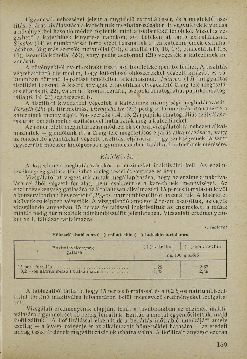 Ugyancsak nehézséget jelent a megfelelő extrahálószer, és a megfelelő tisztítási eljárás kiválasztása a katechinek meghatározásakor.