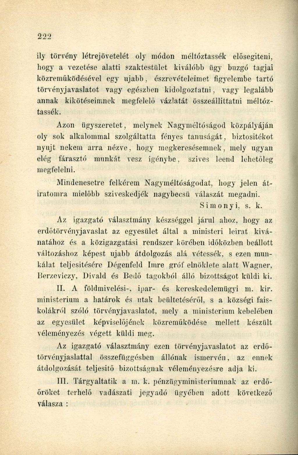 ily törvény létrejövetelét oly módon méltóztassék elősegíteni, hogy a vezetése alatti szaktestiilet kiválóbb ügy buzgó tagjai közreműködésével egy ujabb, észrevételeimet figyelembe tartó