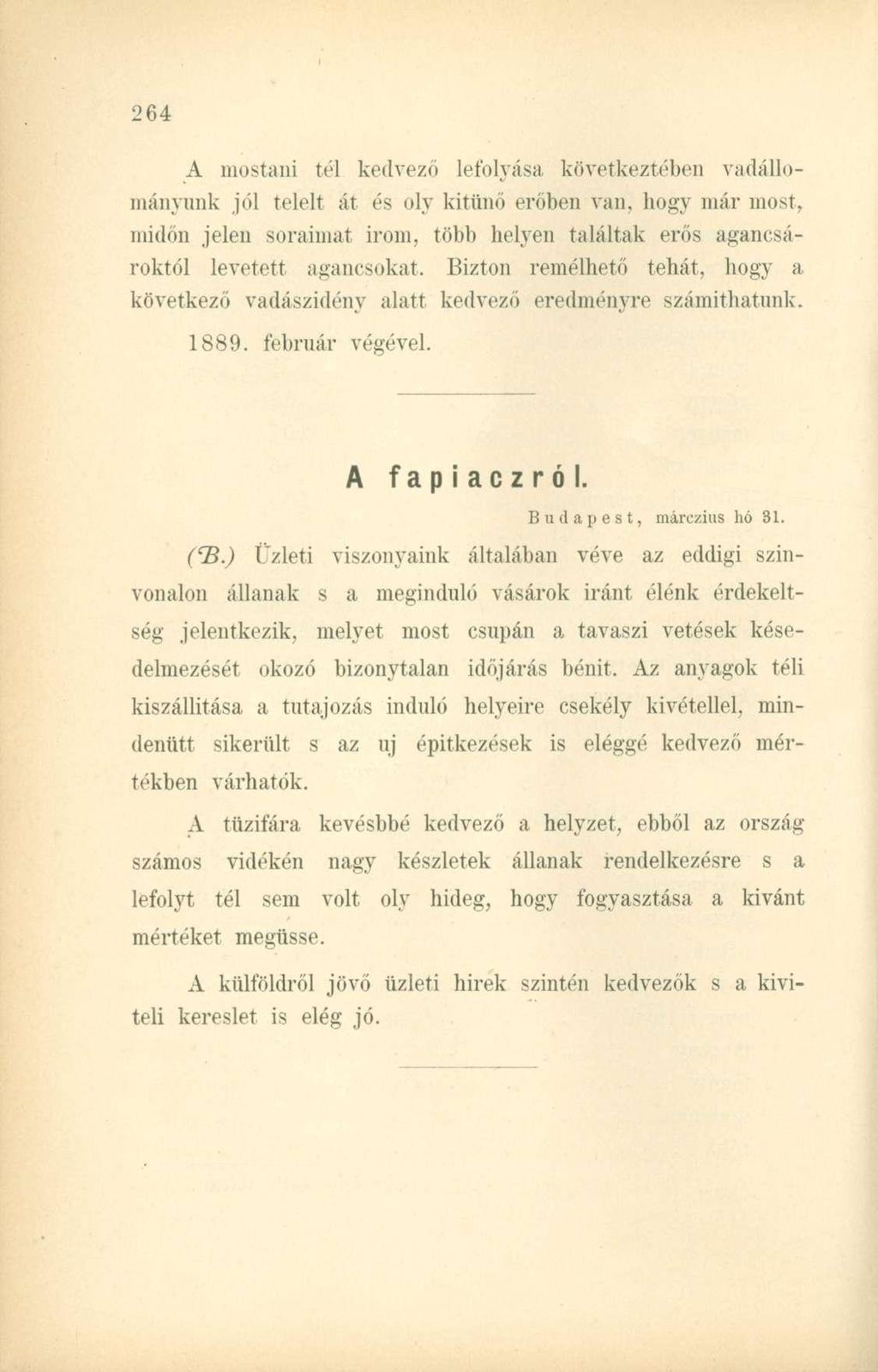 A mostani tél kedvező lefolyása következtében vadállományunk jól telelt át és oly kitűnő erőben van, hogy már most, midőn jelen soraimat irom, több helyen találtak erős agancsároktól levetett