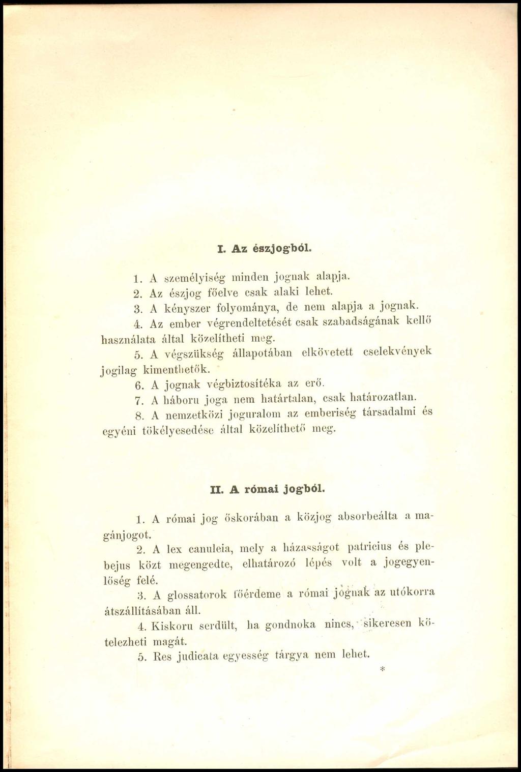 I. A z észjogból. 1. A személyiség minden jognak alapja. 2. Az észjog főelve csak alaki lehet. 3. A kényszer folyománya, de nem alapja a jognak. 4.