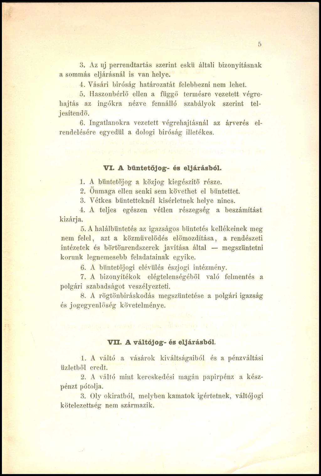 5 3. Az uj perrendtartás szerint eskü általi bizonyításnak a sommás eljárásnál is van helye. 4. Vásári bíróság határozatát felebbezni nem lehet. 5.