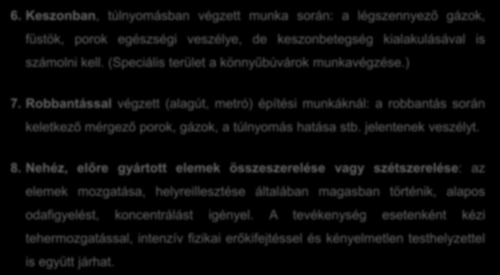 6. Keszonban, túlnyomásban végzett munka során: a légszennyező gázok, füstök, porok egészségi veszélye, de keszonbetegség kialakulásával is számolni kell.