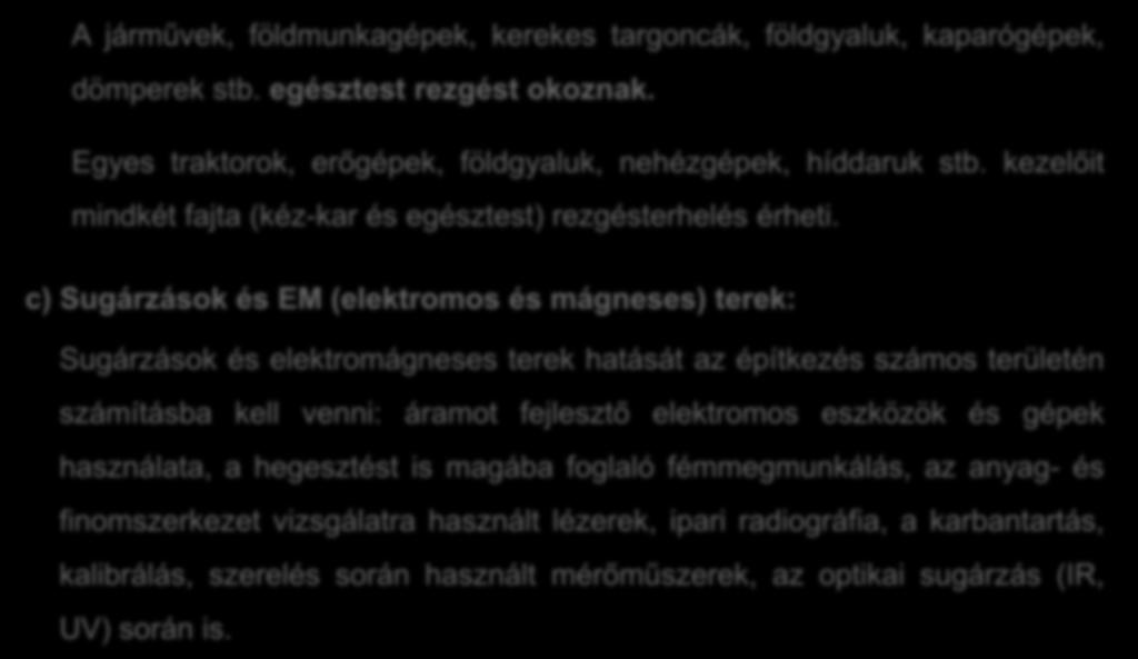 A járművek, földmunkagépek, kerekes targoncák, földgyaluk, kaparógépek, dömperek stb. egésztest rezgést okoznak. Egyes traktorok, erőgépek, földgyaluk, nehézgépek, híddaruk stb.