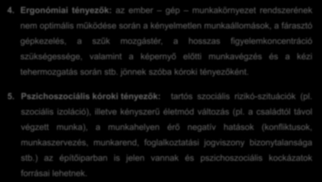 4. Ergonómiai tényezők: az ember gép munkakörnyezet rendszerének nem optimális működése során a kényelmetlen munkaállomások, a fárasztó gépkezelés, a szűk mozgástér, a hosszas figyelemkoncentráció