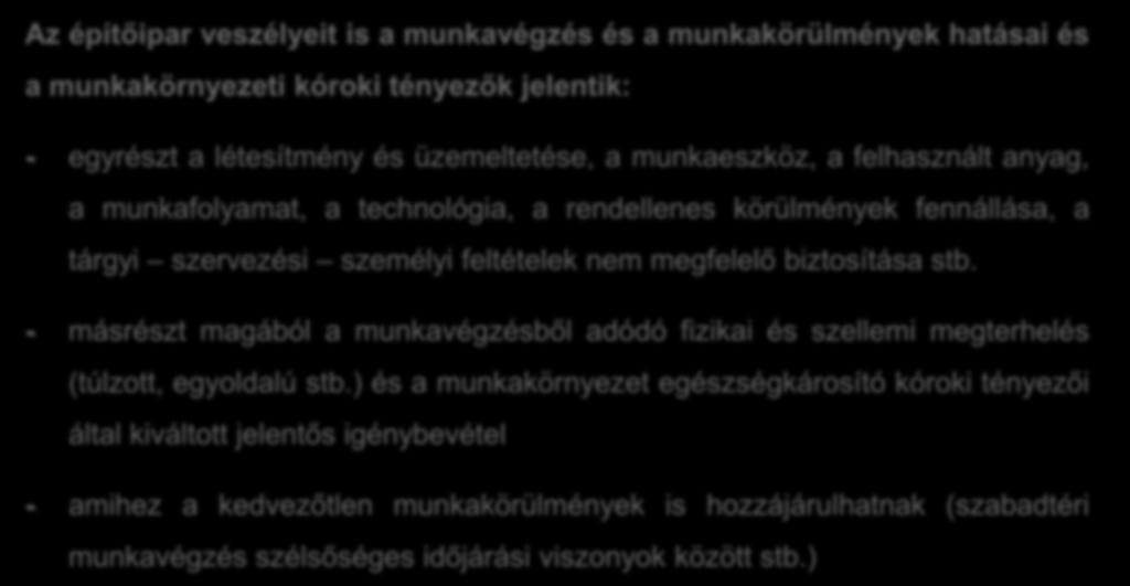 Az építési munkahelyek és építési munkák veszélyei Az építőipar veszélyeit is a munkavégzés és a munkakörülmények hatásai és a munkakörnyezeti kóroki tényezők jelentik: - egyrészt a létesítmény és