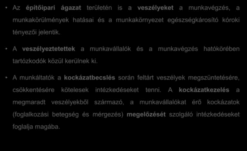 Veszély kockázat megelőzés Az építőipari ágazat területén is a veszélyeket a munkavégzés, a munkakörülmények hatásai és a munkakörnyezet egészségkárosító kóroki tényezői jelentik.