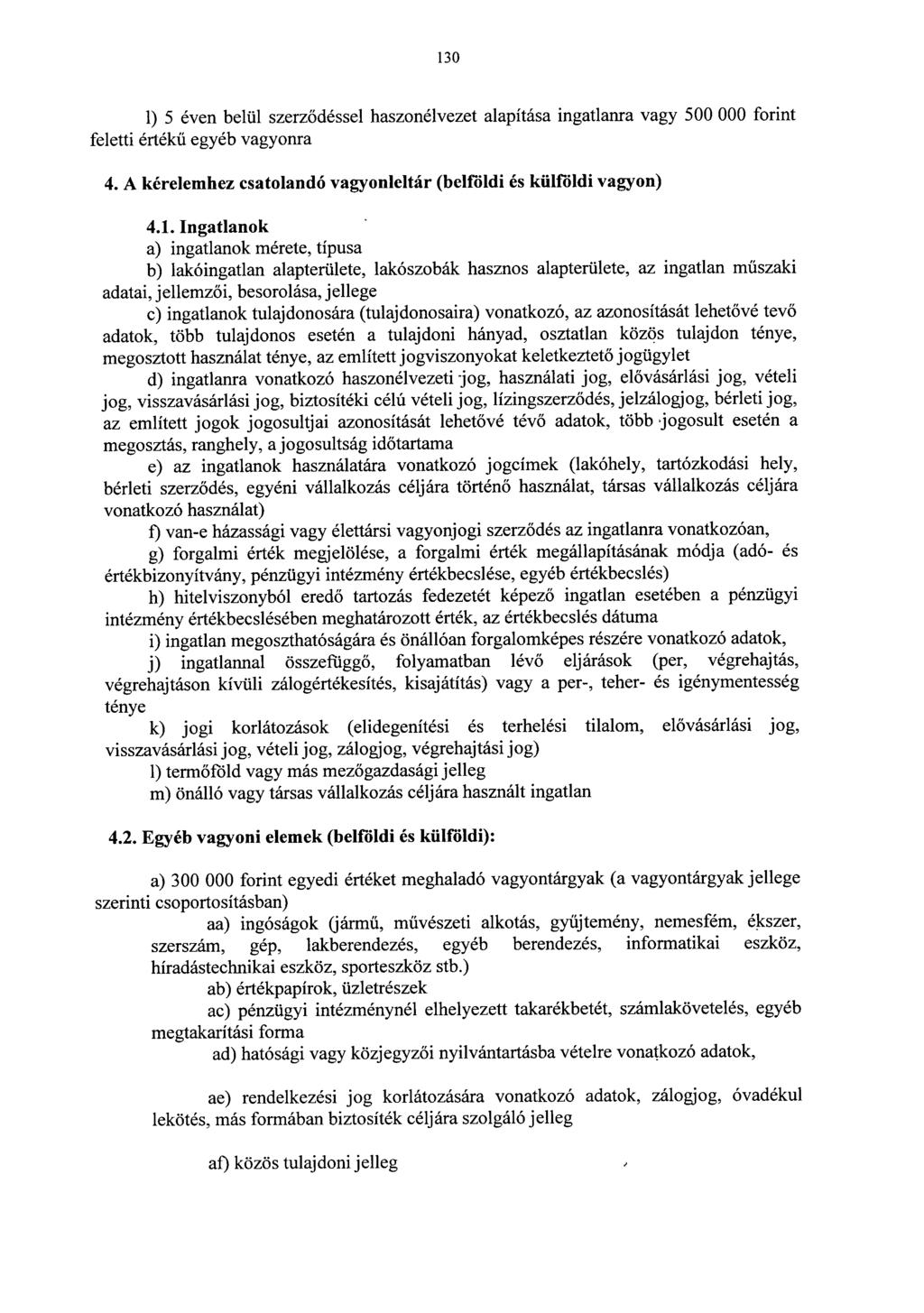 13 0 1) 5 éven belül szerz ődéssel haszonélvezet alapítása ingatlanra vagy 500 000 forin t feletti értékű egyéb vagyonra 4. A kérelemhez csatolandó vagyonleltár (belföldi és külföldi vagyon ) 4.1.