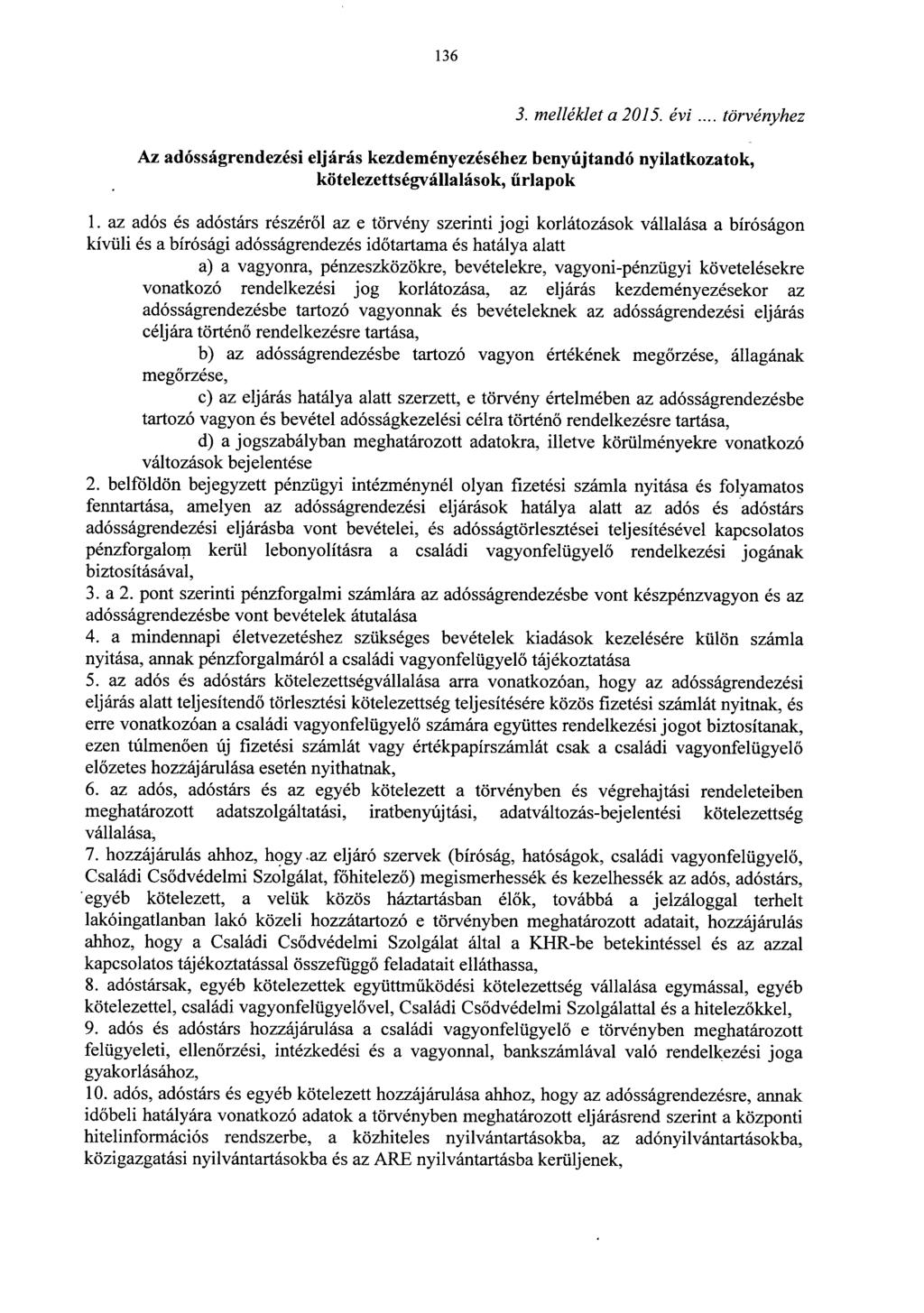 136 3. melléklet a 2015. évi.... törvényhez Az adósságrendezési eljárás kezdeményezéséhez benyújtandó nyilatkozatok, kötelezettségvállalások, űrlapok 1.