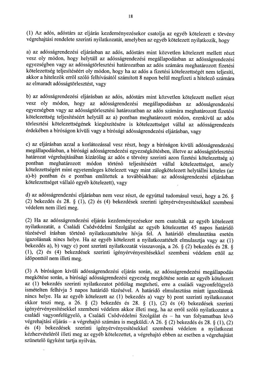 1 8 (1) Az adós, adóstárs az eljárás kezdeményezésekor csatolja az egyéb kötelezett e törvén y végrehajtási rendelete szerinti nyilatkozatát, amelyben az egyéb kötelezett nyilatkozik, hog y a) az