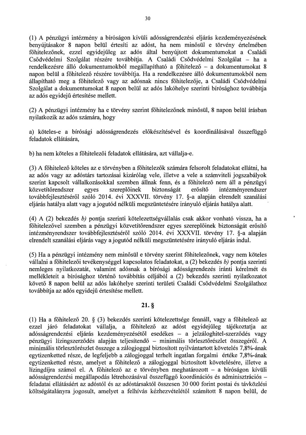 3 0 (1) A pénzügyi intézmény a bíróságon kívüli adósságrendezési eljárás kezdeményezéséne k benyújtásakor 8 napon belül értesíti az adóst, ha nem minősül e törvény értelmében főhitelezőnek, ezzel