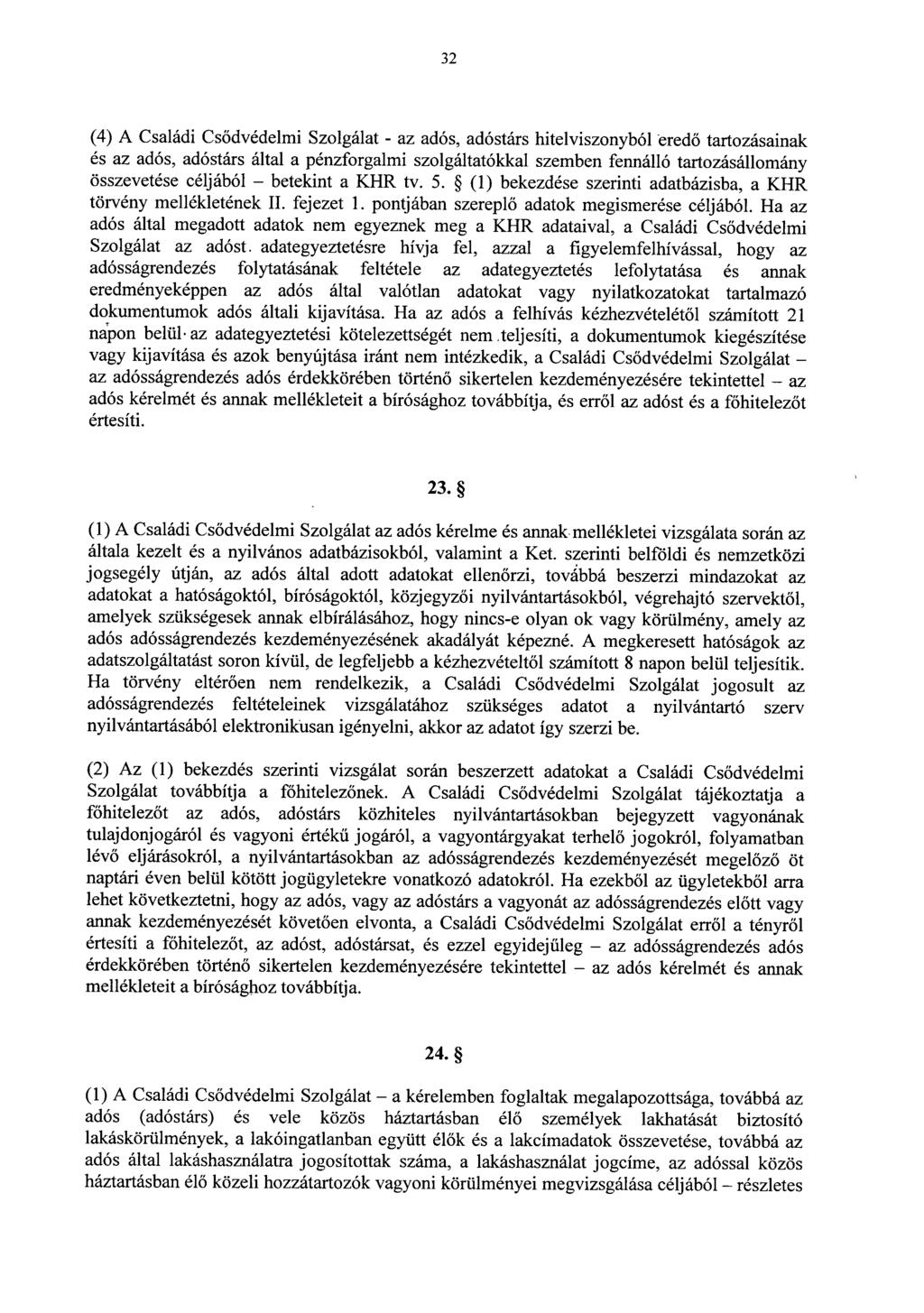 32 (4) A Családi Csődvédelmi Szolgálat - az adós, adóstárs hitelviszonyból eredő tartozásainak és az adós, adóstárs által a pénzforgalmi szolgáltatókkal szemben fennálló tartozásállomán y összevetése