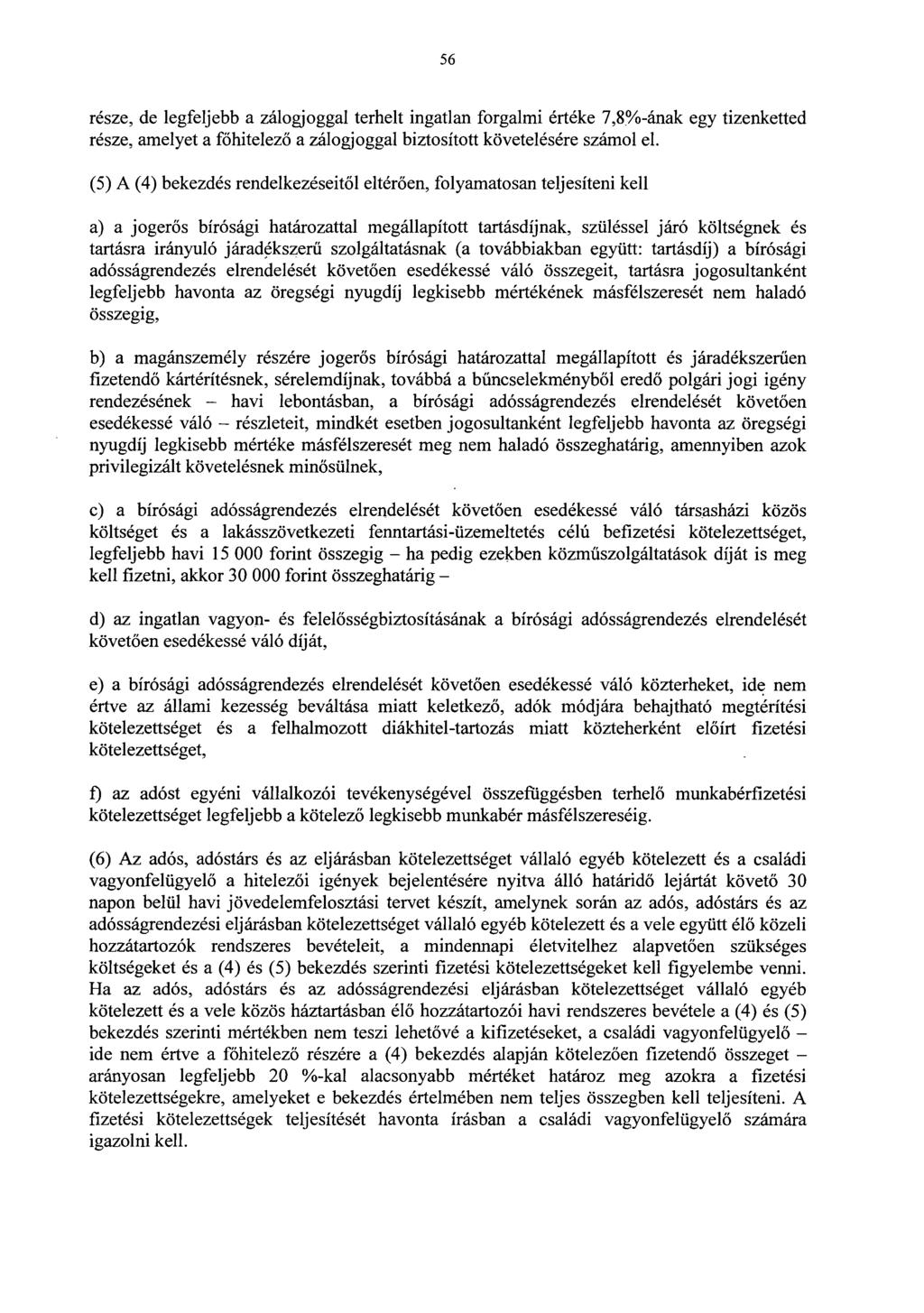 5 6 része, de legfeljebb a zálogjoggal terhelt ingatlan forgalmi értéke 7,8%-ának egy tizenketted része, amelyet a főhitelez ő a zálogjoggal biztosított követelésére számol el.