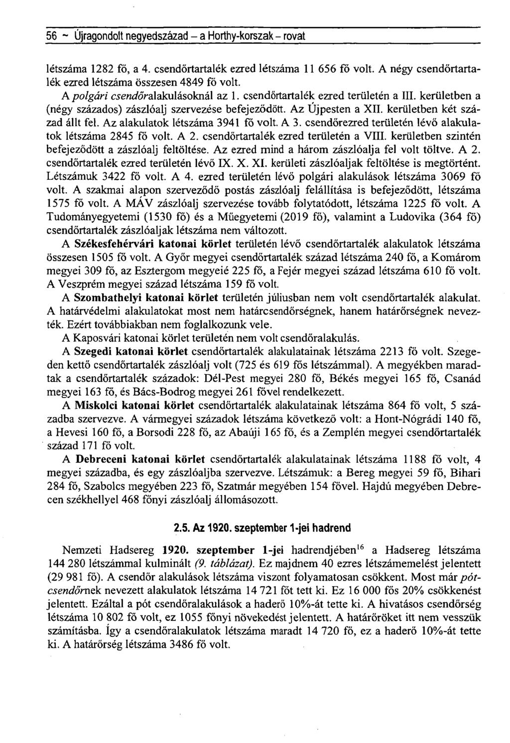 56 ~ Újragondolt negyedszázad - a Horthy-korszak - rovat létszáma 1282 fő, a 4. csendőrtartalék ezred létszáma 11 656 fő volt. A négy csendőrtartalék ezred létszáma összesen 4849 fő volt.