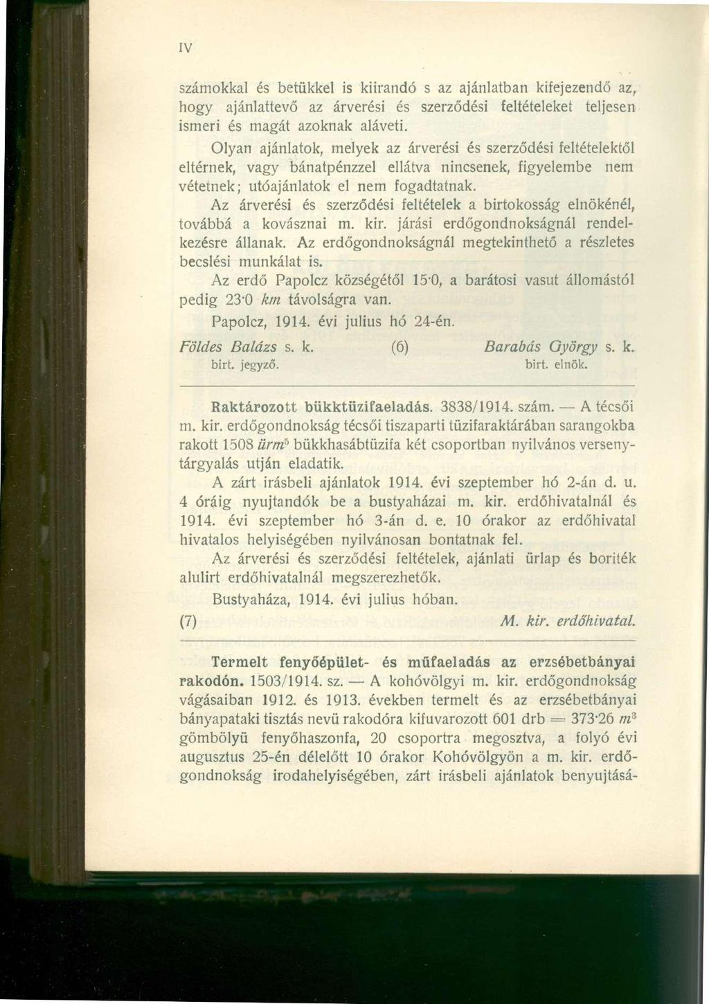 számokkal és betűkkel is kiírandó s az ajánlatban kifejezendő az, hogy ajánlattevő az árverési és szerződési feltételeket teljesen ismeri és magát azoknak aláveti.