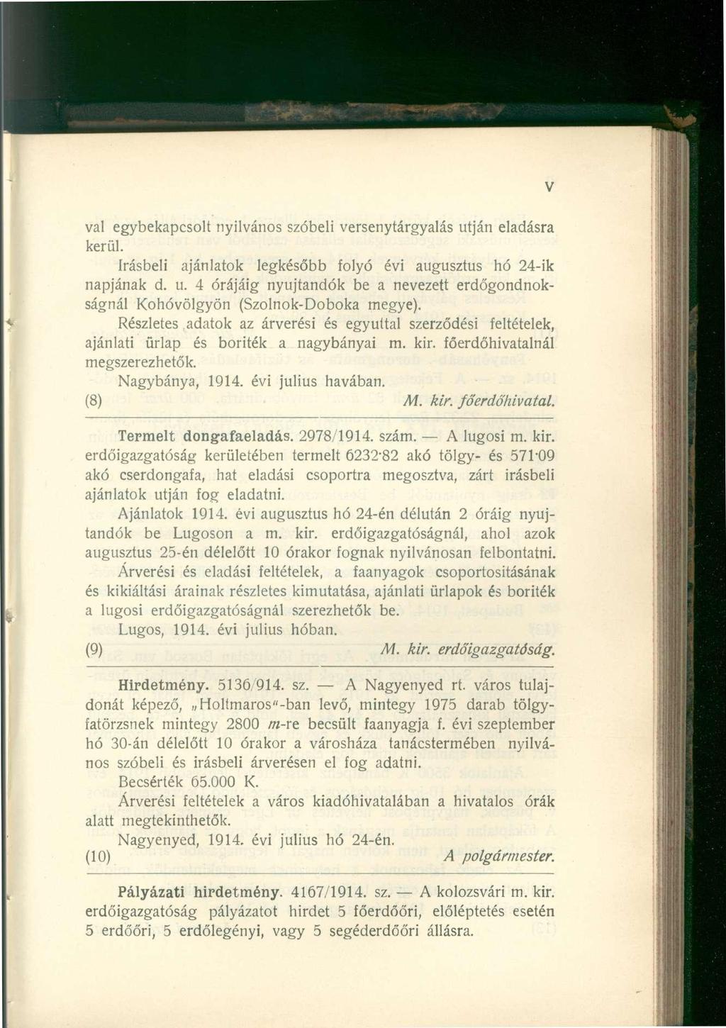 val egybekapcsolt nyilvános szóbeli versenytárgyalás utján eladásra kerül. írásbeli ajánlatok legkésőbb folyó évi augusztus hó 24-ik napjának d. u. 4 órájáig nyújtandók be a nevezett erdőgondnokságnál Kohóvölgyön (Szolnok-Doboka megye).