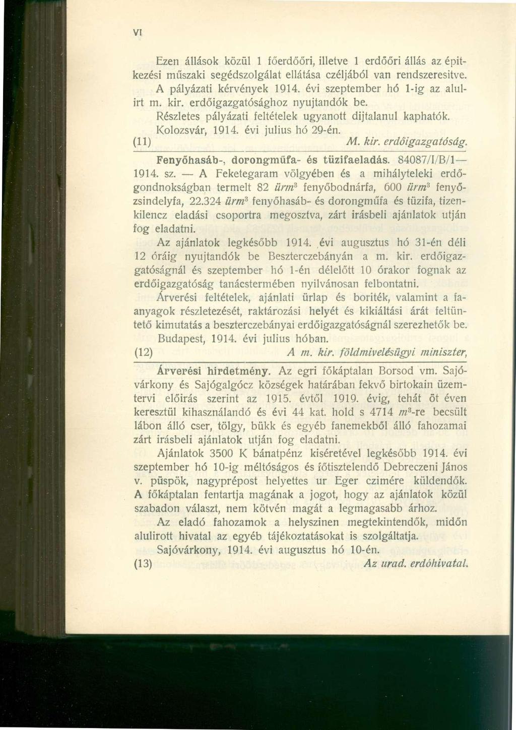 Ezen állások közül 1 főerdőőri, illetve 1 erdőőri állás az építkezési műszaki segédszolgálat ellátása czéljából van rendszeresítve. A pályázati kérvények 1914. évi szeptember hó l-ig az alulirt m.