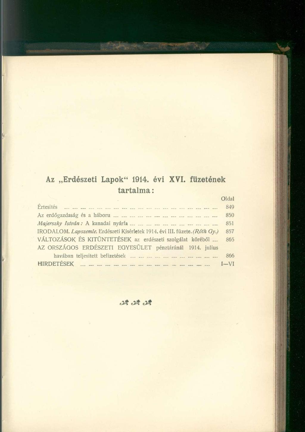 Az Erdészeti Lapok" 1914. évi XVI. füzetének tartalma: Oldal Értesités... 849 Az erdőgazdaság és a háború.................. 850 Majerszky István: A kanadai nyárfa...... 851 IRODALOM. Lapszemle.