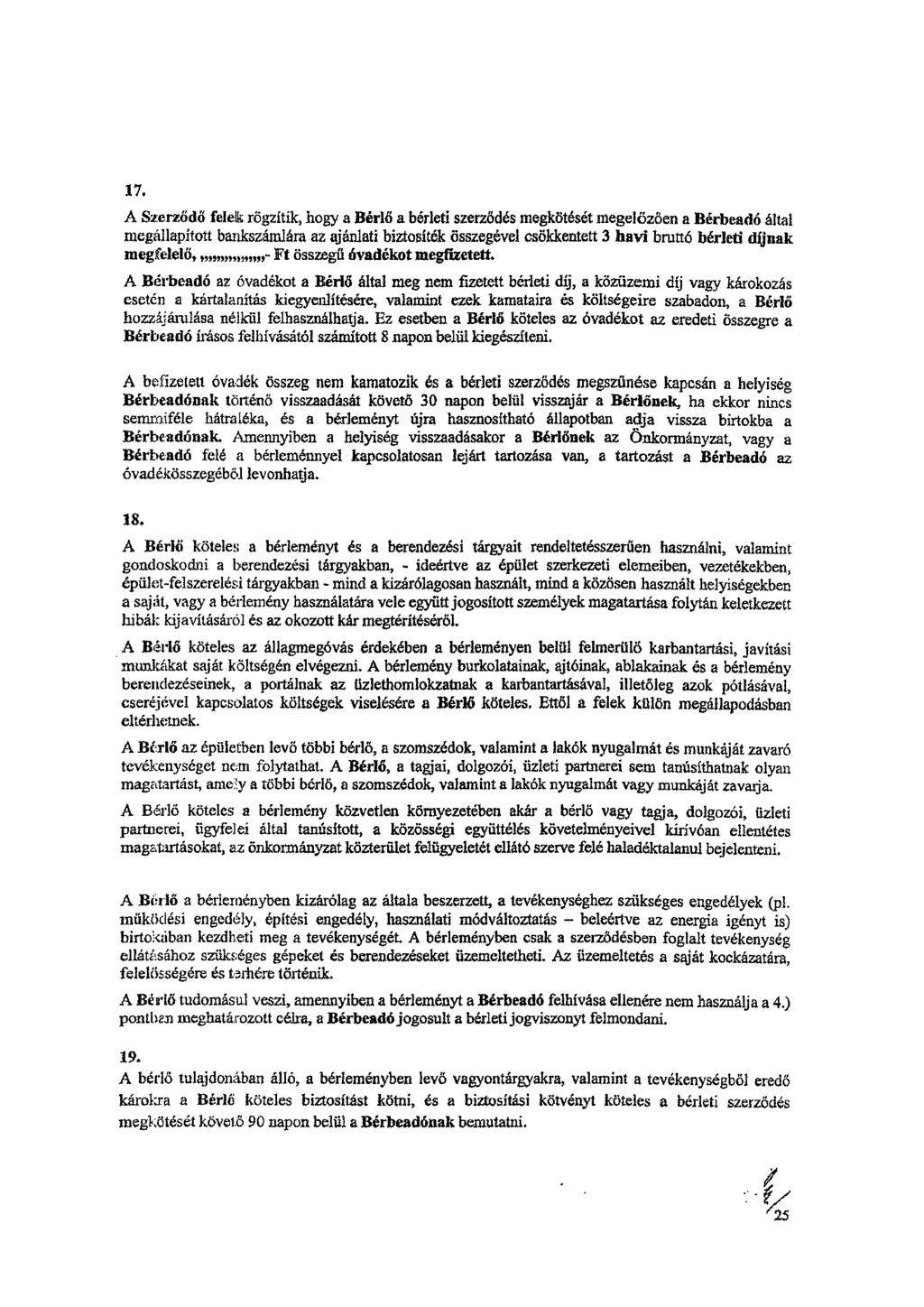 17. A Szerződő felek rögzítik, hogy a Bérlő a bérleti szerződés megkötését megelőzően a Bérbeadó által megállapított bankszámlára az ajánlati biztosíték összegével csökkentett 3 havi bruttó bérleti