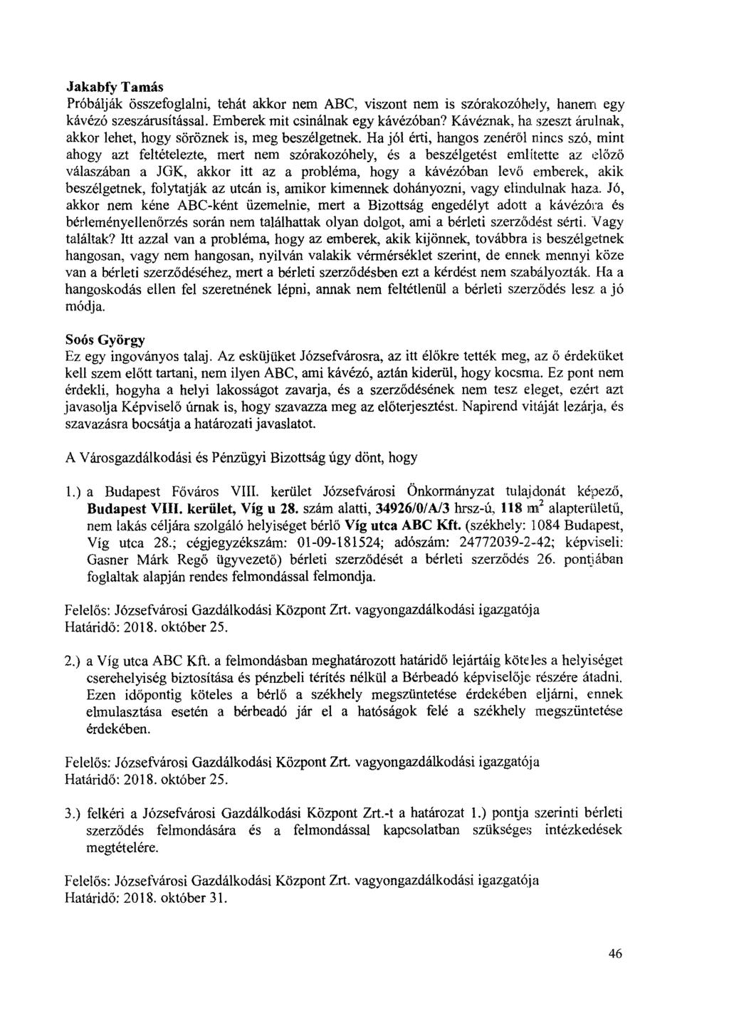 Jakabfy Tamás Próbálják összefoglalni, tehát akkor nem ABC, viszont nem is szórakozóhely, hanem egy kávézó szeszárusítással. Emberek mit csinálnak egy kávézóban?