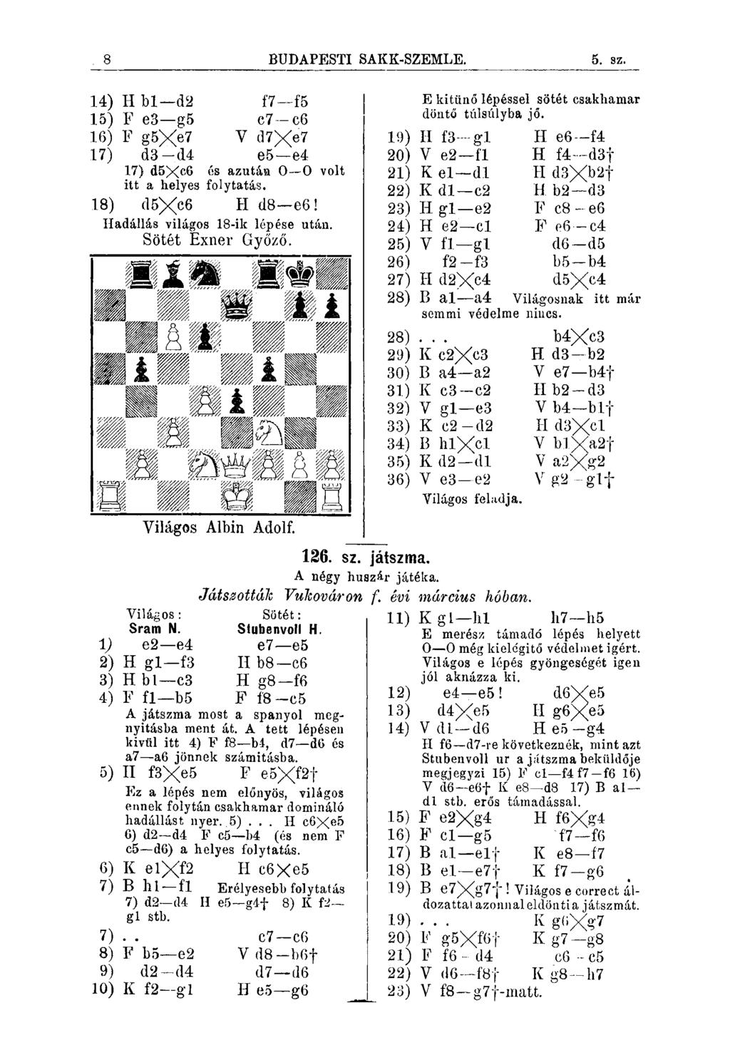 8 BUDAPESTI SA KK-SZEMLE. 2. sz. 14) H bl d2 f'7 f5 15) F e3 g5 c7 c6 16) F g5xe7 V d7xe7 17) d3 d4 e5 e4 17) d5xc6 ós azutáü 0 0 volt itt a helyes folytatás. 18) d5xc6 H d8 e6!