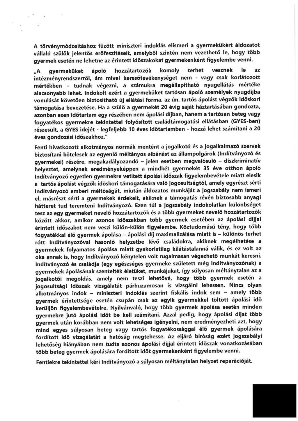 A törvénymódosításhoz fűzött miniszteri indoklás elismeri a gyermekükért áldozatot vállaló szülők jelentős erőfeszítéseit, amelyből szintén nem vezethetö le, hogy több gyermek esetén ne lehetne az