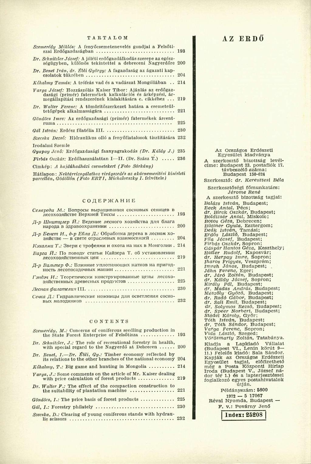 T A R T A L O M Szemerédy Miklós: A fenyőcsemetenevelés gondjai a Felsőtiszai Erdőgazdaságban 193 Dr.
