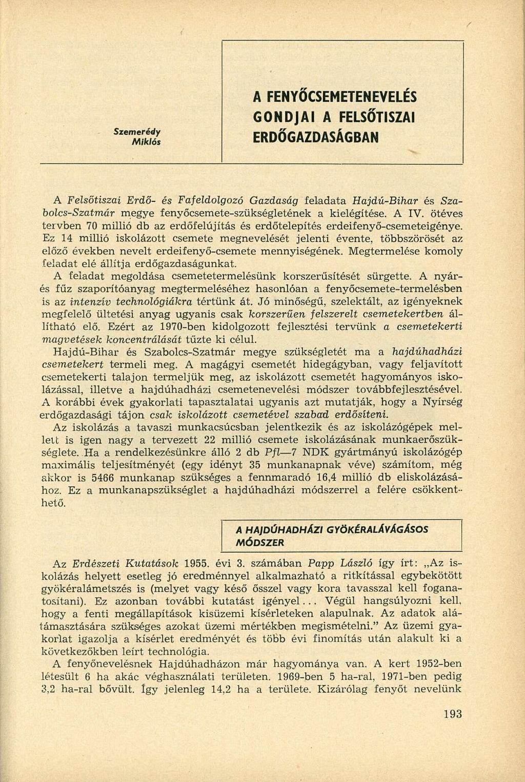 Szemerédy Miklós A FENYŐCSEMETENEVELÉS GONDJAI A FELSŐTISZAI ERDŐGAZDASÁGBAN A Felsőtiszai Erdő- és Fafeldolgozó Gazdaság feladata Hajdú-Bihar és Szabolcs-Szatmár megye fenyőcsemete-szükségletének a
