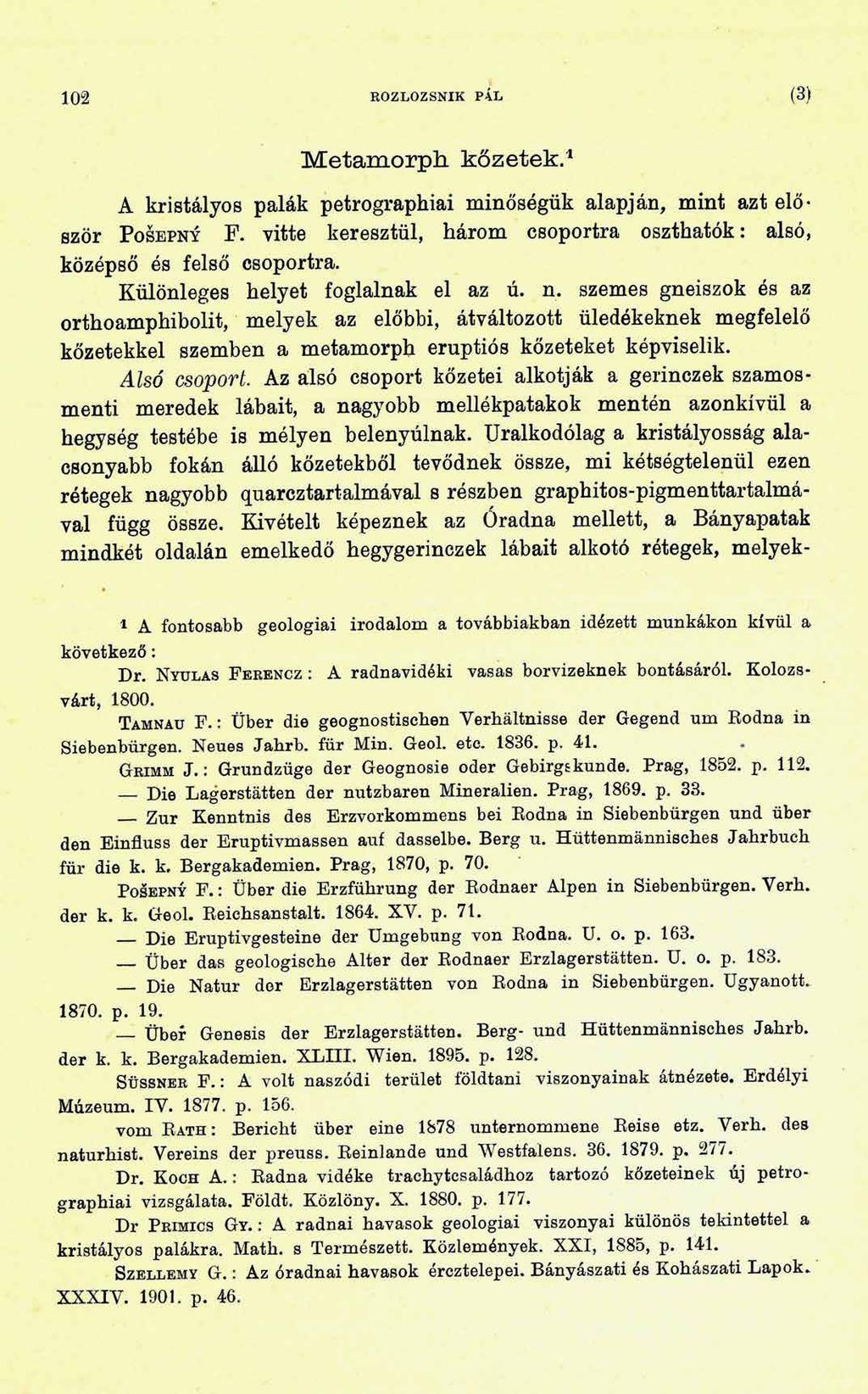 102 ROZLOZSNIK PÁL (3) M etam orp h k ő zetek.1 A kristályos palák petrographiai minőségük alapján, mint azt először P osepny F.
