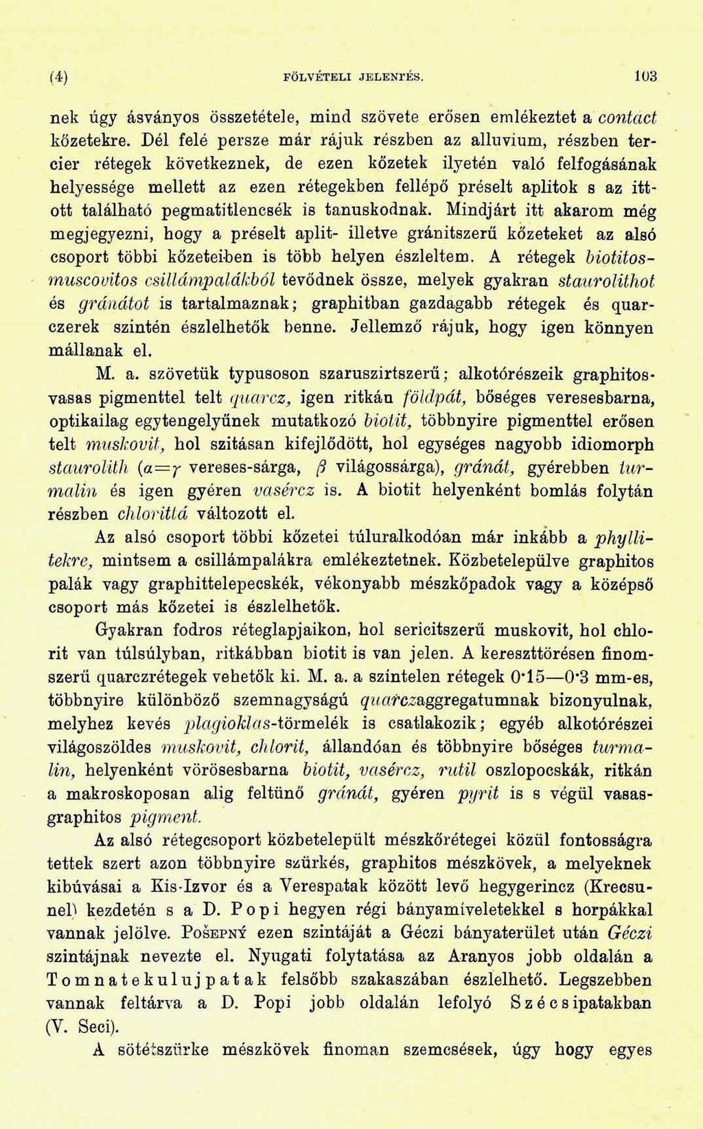 (4) FÖLVÉTELI JELENTÉS. 103 nek úgy ásványos összetétele, mind szövete erősen emlékeztet a contact kőzetekre.