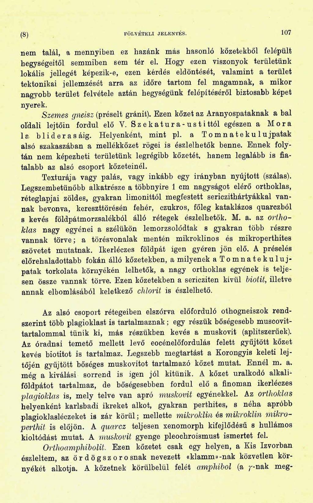 (8) FÖLVÉTELI JELENTÉS. 107 nem talál, a mennyiben ez hazánk más hasonló kőzetekből felépült hegységeitől semmiben sem tér el.