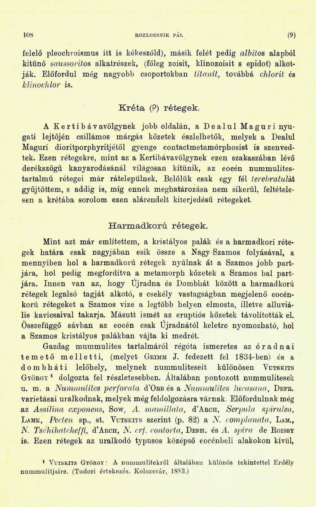 108 ROZLOZSNIK PÁL (9) felelő pleochroismus itt is kékeszöld), másik felét pedig albitos alapból kitűnő saussoritos alkatrészek, (főleg zoisit, klinozoisit s epidot) alkotják.