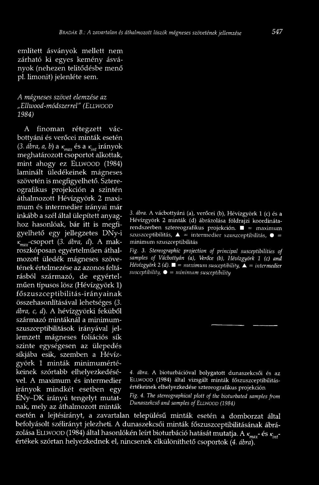 ábra, a, b) а к és а к, irányok meghatározott csoportot alkottak, mint ahogy ez ELLWOOD (1984) laminált üledékeinek mágneses szövetén is megfigyelhető.