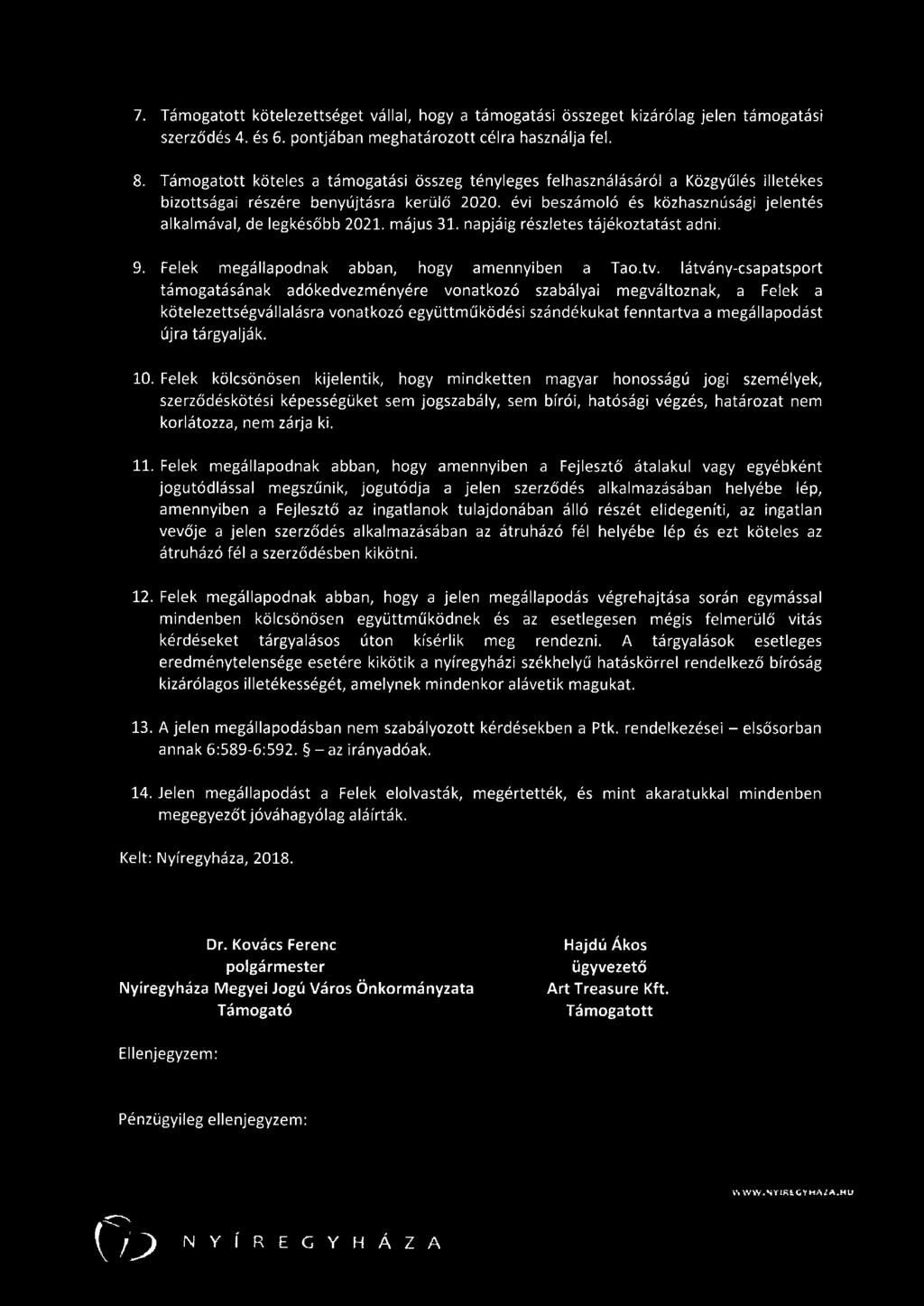 7. Támogatott kötelezettséget vállal, hogy a támogatási összeget kizárólag jelen támogatási szerződés 4. és 6. pontjában meghatározott célra használja fel. 8.