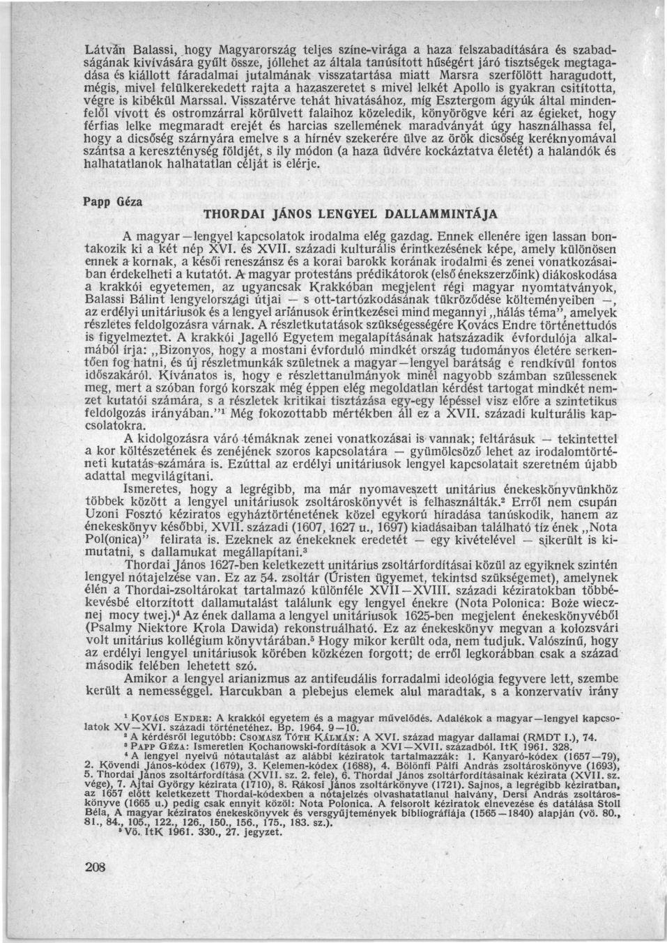 Látván Balassi, hogy Magyarország teljes színe-virága a haza felszabadítására és szabadságának kivívására gyűlt össze, jóllehet az általa tanúsított hűségért járó tisztségek megtagadása és kiállott