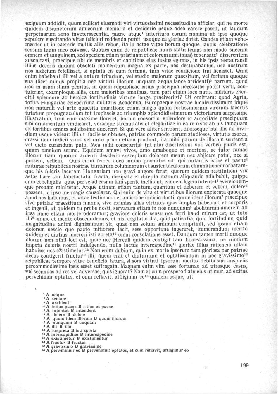 -exiguum addidit, quum scilicet eiusmodi viri virtuosissimi necessitudine afficiar, qui ne morte quidem disiunctorum amicorum memoria et desiderio usque adeo carere possit, ut laudum perpetuarum sono