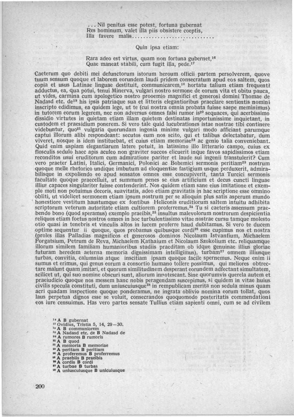 '... Nil penitus esse potest, fortuna gubernat Res hominum, valet illa püs obsistere coeptis, Illa favere malis Quin ipsa etiam: Rara adeo est virtus, quam non fortuna gubernet, 16 Quae maneat