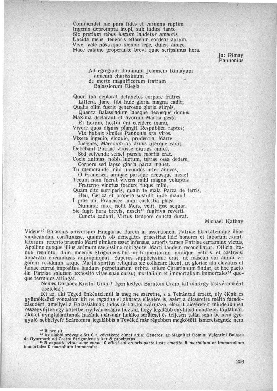 Commendet me pura fides et carmina raptim Ingenio deprompta inopi, sub iudice tanto Sic pretium rebus iustum laudetur amantis Lucida mens, tenebris effossum sordeat aurum.