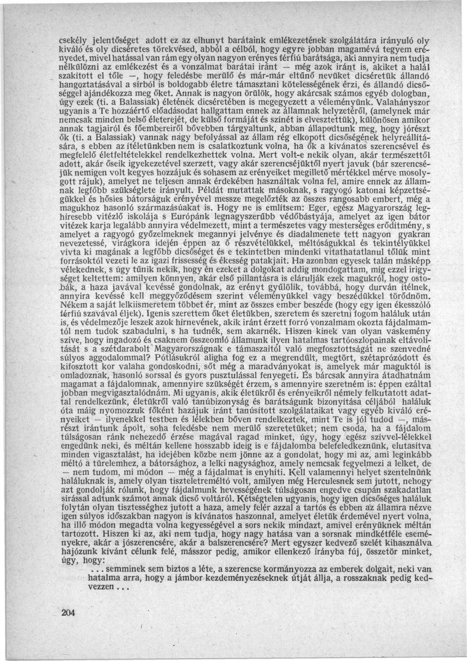 csekély jelentőséget adott ez az elhunyt barátaink emlékezetének szolgálatára irányuló oly kiváló és oly dicséretes törekvésed, abból a célból, hogy egyre jobban magamévá tegyem erényedet, mivel