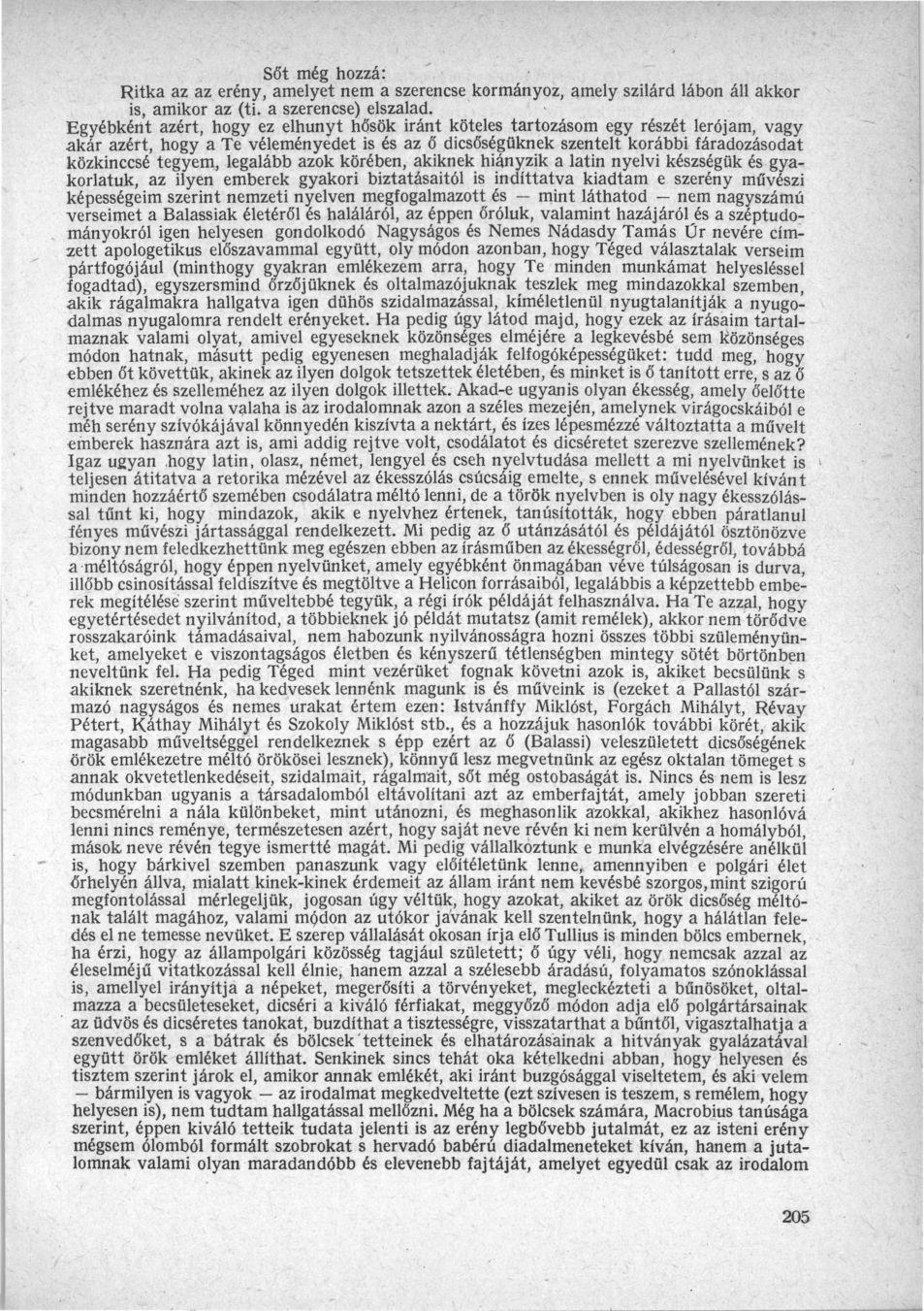 Sőt még hozzá: Ritka az az erény, amelyet nem a szerencse kormányoz, amely szilárd lábon áll akkor is, amikor az (ti. a szerencse) elszalad.