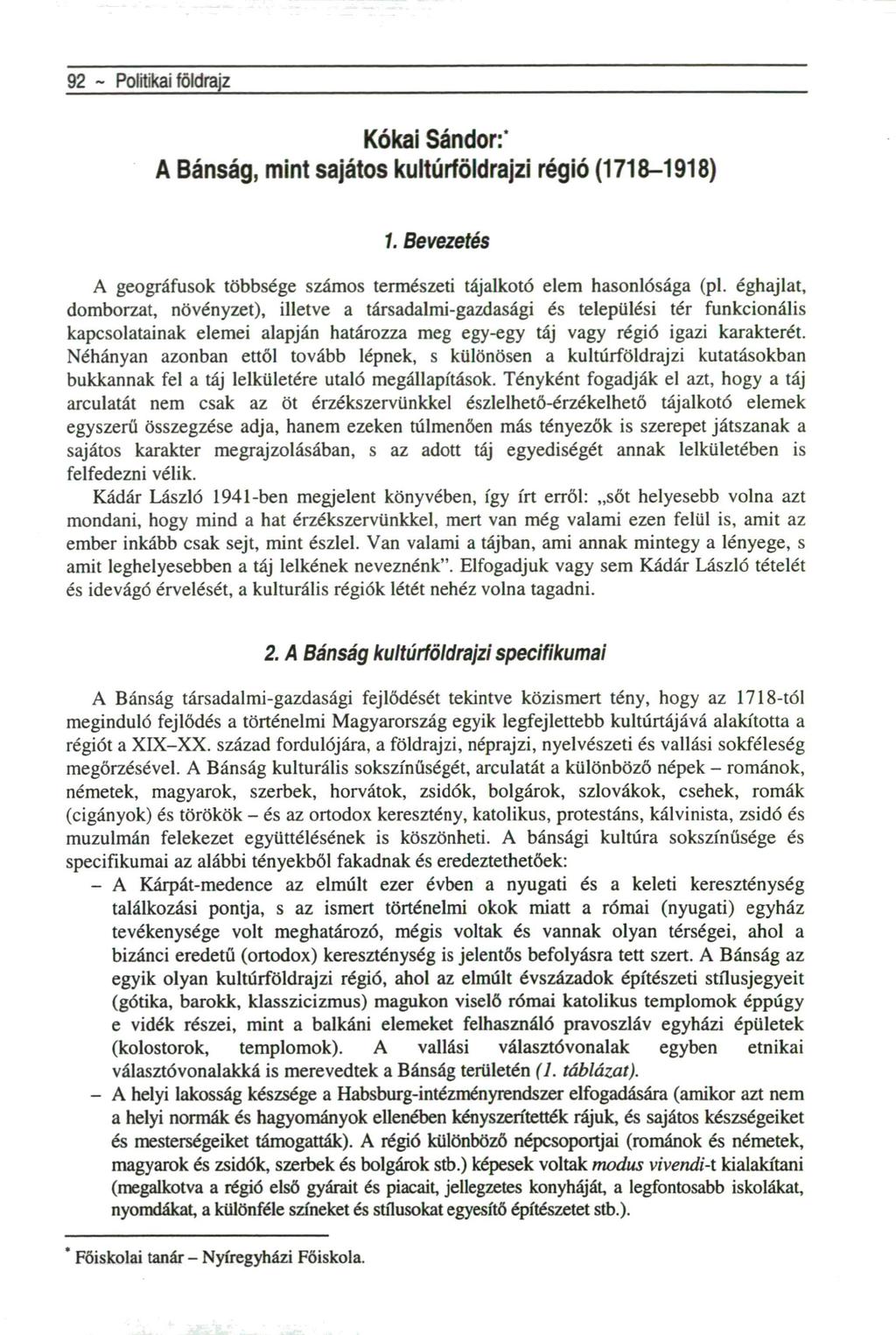 9 ~ Politikai földrajz Kókai Sándor:' A Bánság, mint sajátos kultúrföldrajzi régió (7898). Bevezetés A geográfusok többsége számos természeti tájalkotó elem hasonlósága (pl.