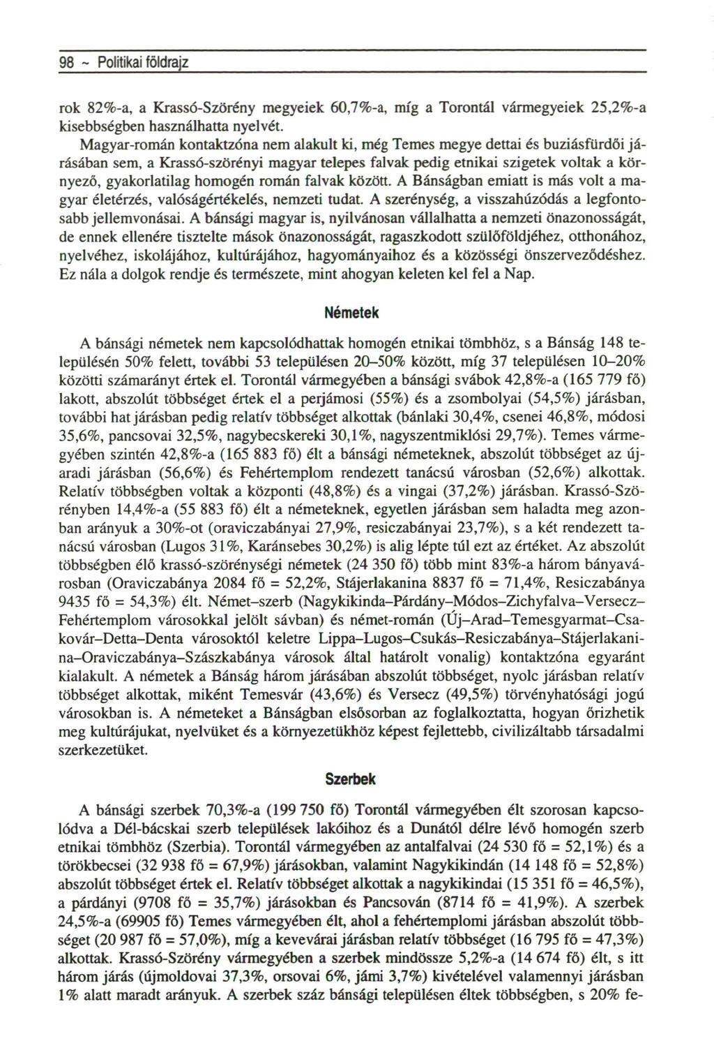 98 ~ Politikai földrajz rok 8%a, a KrassóSzörény megyeiek 60,7%a, míg a Torontál vármegyeiek,%a kisebbségben használhatta nyelvét.