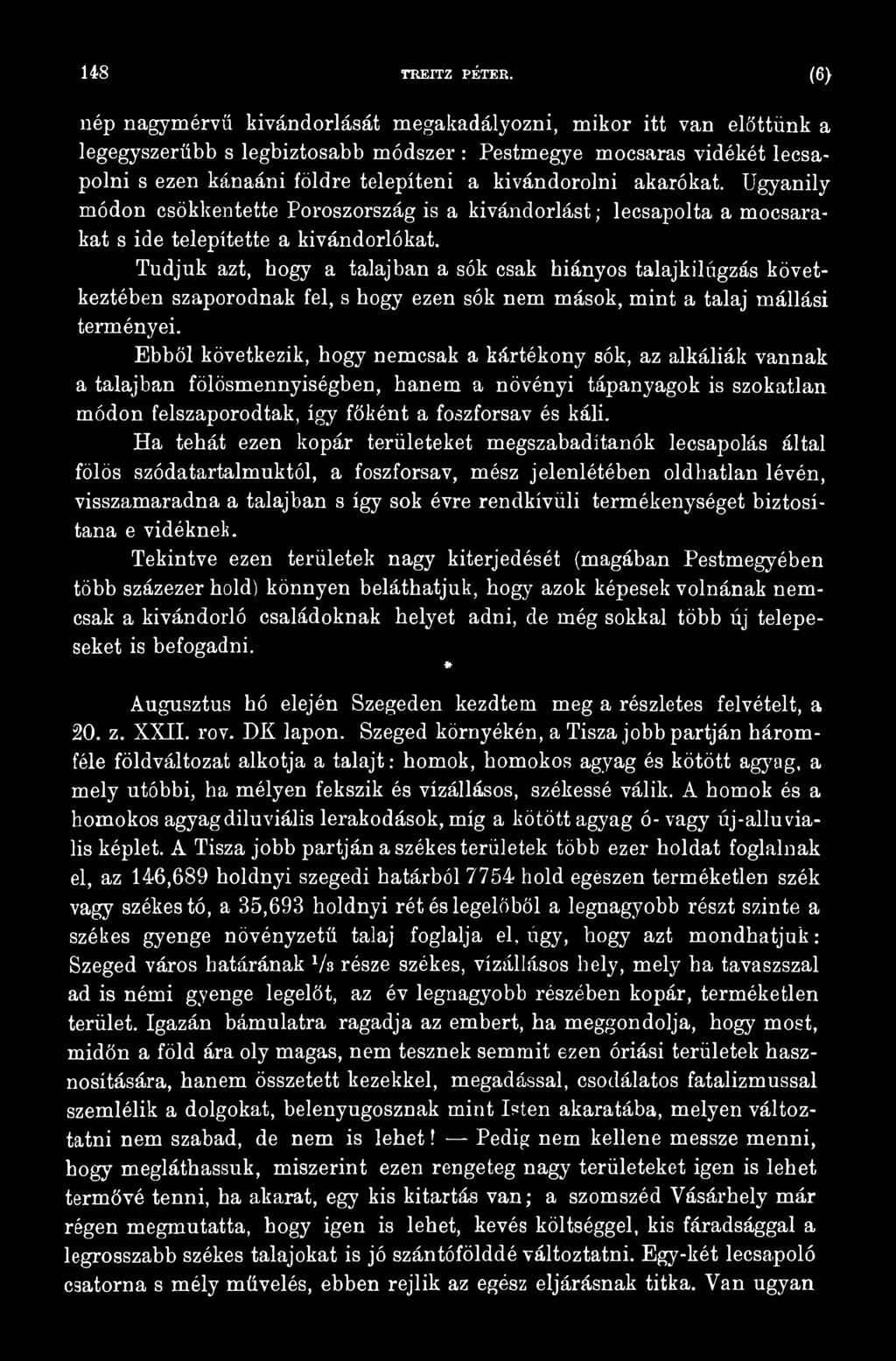 Ebből következik, hogy nemcsak a kártékony sók, az alkáliák vannak a talajban fölösmennyiségben, hanem a növényi tápanyagok is szokatlan módon felszaporodtak, így főként a foszforsav és káli.