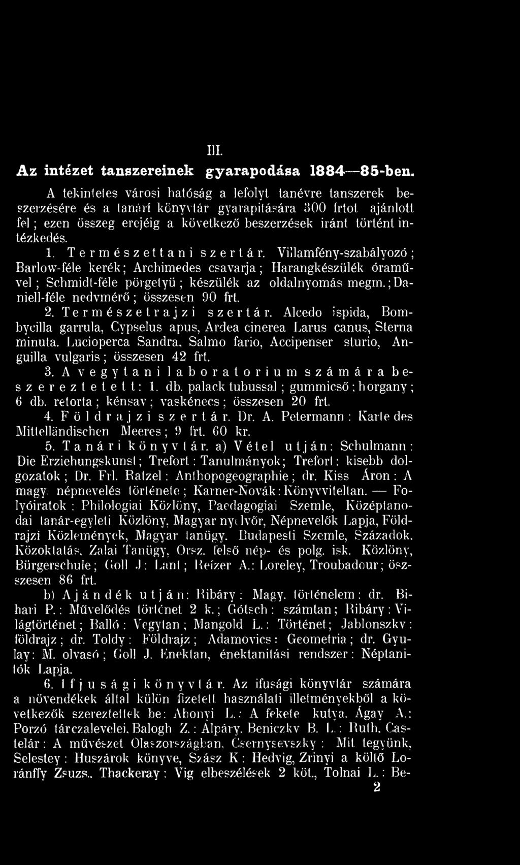 . Természettani szertár. Villamfény-szabályozó; Barlovv-féle kerék; Archimedes csavarja; Harangkészülék óraművel; Schmidt-féle pörgelyü ; készülék az oldalnyomás megm.